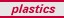 Plastics